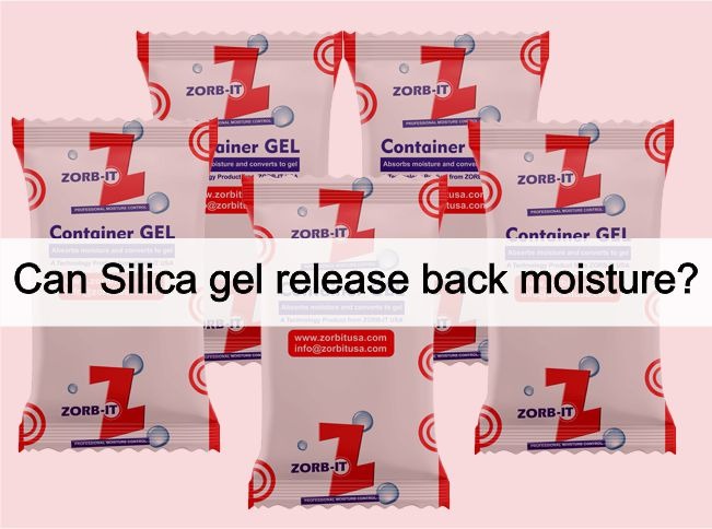 Can Silica Gel release back moisture? - ZORBIT USA